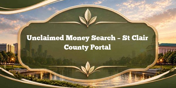 Unclaimed Money Search – St Clair County Portal